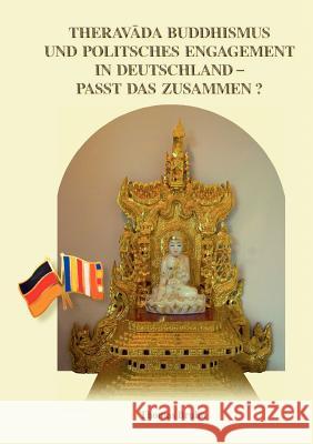 Theravada Buddhismus und politisches Engagement in Deutschland - passt das zusammen? Thomas Bruhn 9783839156117 Books on Demand