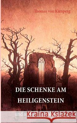 Die Schenke am Heiligenstein: und andere Erzählungen Thomas Von Kienperg 9783839156148 Books on Demand
