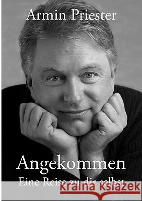 Angekommen: Eine Reise zu dir selbst Priester, Armin 9783839156308