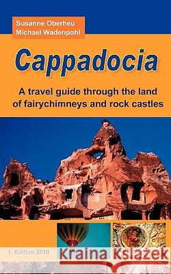 Cappadocia: A travel guide through the land of fairychimneys and rock castles Oberheu, Susanne 9783839156612 Books on Demand