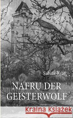 Nafru der Geisterwolf Sabine Kraft 9783839157138 Books on Demand