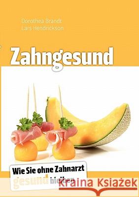 Zahngesund: Wie Sie ohne Zahnarzt gesund bleiben Brandt, Dorothea 9783839157152 Books on Demand
