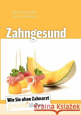 Zahngesund: Wie Sie ohne Zahnarzt gesund bleiben Brandt, Dorothea 9783839157152