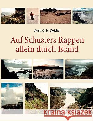 Auf Schusters Rappen allein durch Island Kurt M. H. Reichel 9783839157251 Books on Demand