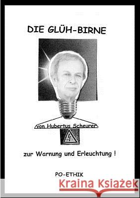 Die Glüh-Birne: Zur Warnung und Erleuchtung! Scheurer, Hubertus 9783839157619