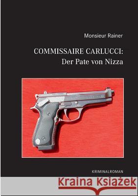 Commissaire Carlucci: Der Pate von Nizza: Kriminalroman Rainer, Monsieur 9783839157657