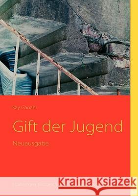 Gift der Jugend: Erzählungen. Kurzgeschichten. Kurzprosa. Jugendpoesie Ganahl, Kay 9783839161586 Bod