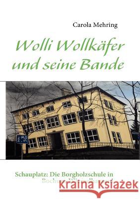 Wolli Wollkäfer und seine Bande: Schauplatz: Die Borgholzschule in Bochum-Wiemelhausen! Mehring, Carola 9783839161715