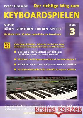 Der richtige Weg zum Keyboardspielen (Stufe 3): Für Kinder ab ca. 9-10 Jahre, Jugendliche und Erwachsene - Konzipiert für den Unterricht an Schulen un Grosche, Peter 9783839162316
