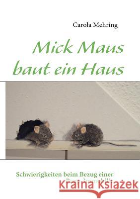 Mick Maus baut ein Haus: Schwierigkeiten beim Bezug einer Papp-Immobilie Mehring, Carola 9783839162606