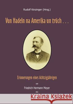 Vun Hadeln na Amerika un trüch . . .: Erinnerungen eines Achtzigjährigen Meyer, Friedrich Hermann 9783839162613