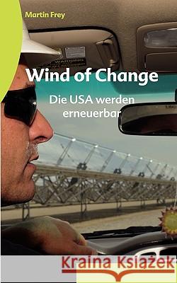 Wind of Change: Die USA werden erneuerbar Frey, Martin 9783839164631 Books on Demand