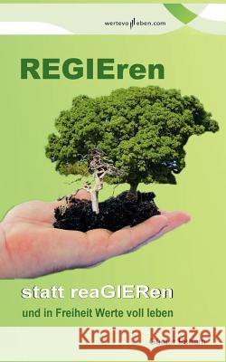 Regieren statt reagieren: und in Freiheit Werte voll leben! Peham, Günter 9783839164723