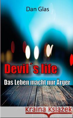Devil´s life: Das Leben macht nur Ärger Glas, Dan 9783839165430 Books on Demand