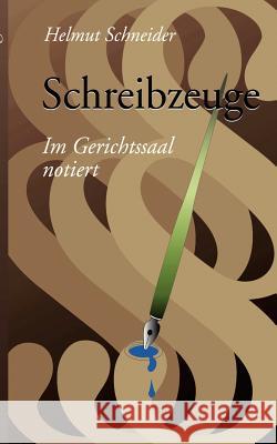 Schreibzeuge: Im Gerichtssaal notiert Schneider, Helmut 9783839165614