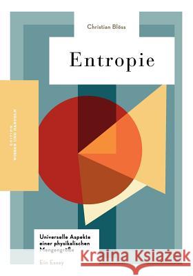 Entropie: Universelle Aspekte einer physikalischen Mengengröße Christian Blöss 9783839166208 Books on Demand