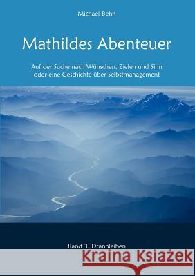 Mathildes Abenteuer Band 3: Dranbleiben Behn, Michael 9783839166628