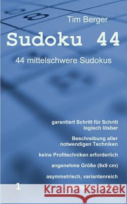 Sudoku 44: 44 mittelschwere Sudokus, garantiert Schritt für Schritt logisch lösbar, asymmetrisch, variantenreich Berger, Tim 9783839167359
