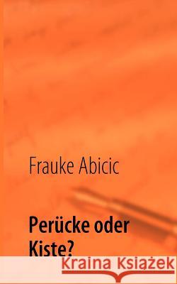 Perücke oder Kiste? Abicic, Frauke 9783839168264 Books on Demand