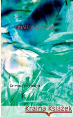 Email in den Tod: Kriminalerzählungen Groß, CM 9783839169537 Books on Demand