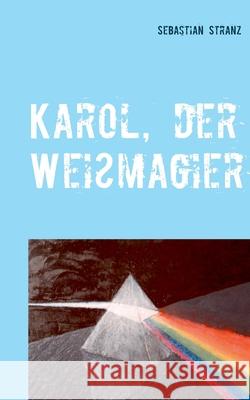Karol, der Weißmagier: Roman Stranz, Sebastian 9783839169575 Books on Demand