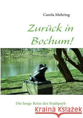 Zurück in Bochum!: Die lange Reise des Stadtpark-Frosches Mehring, Carola 9783839170298