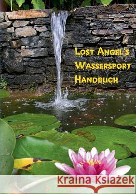 Lost Angel's Wassersport-Handbuch: Praktische Tipps für das feuchte erotische Vergnügen Angel, Lost 9783839170786