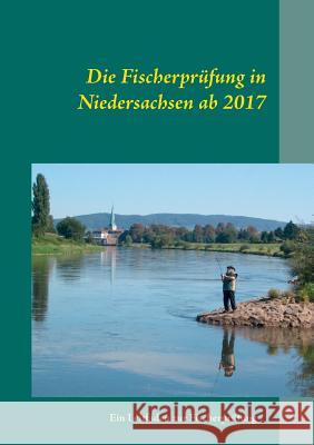 Die Fischerprüfung in Niedersachsen ab 2017: Ein Leitfaden zur Fischerprüfung Günther, Manfred 9783839171486