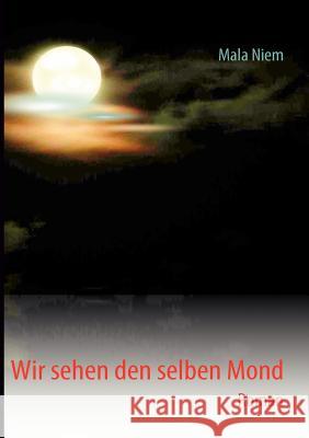 Wir sehen den selben Mond: Roman Mala Niem, Fa Marlies Dockenwadel Consult-Project 9783839171882