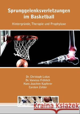 Sprunggelenksverletzungen im Basketball: Hintergründe, Therapie und Prophylaxe Lukas, Christoph 9783839172018 Books on Demand