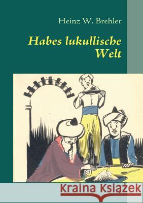 Habes lukullische Welt Heinz W Brehler 9783839172636 Books on Demand