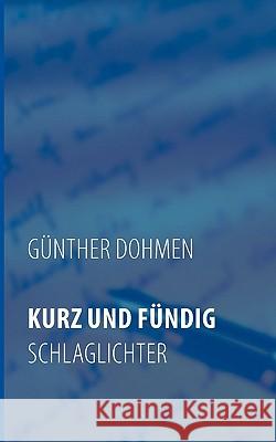 Kurz Und Fündig: Schlaglichter Dohmen, Günther 9783839173763 Bod