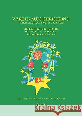 Warten aufs Christkind, Band 4: Geschichten und Gedichte von Wichtel Sausewind und seinen Freunden Brunner, Anna-Maria 9783839174180 Books on Demand