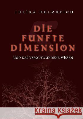 Die fünfte Dimension und das verschwundene Wissen Julika Helmreich 9783839174302 Books on Demand