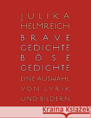 Brave Gedichte - Böse Gedichte: Eine Auswahl von Lyrik und Bildern Helmreich, Julika 9783839174401
