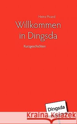 Willkommen in Dingsda Heinz Picard 9783839174579 Books on Demand
