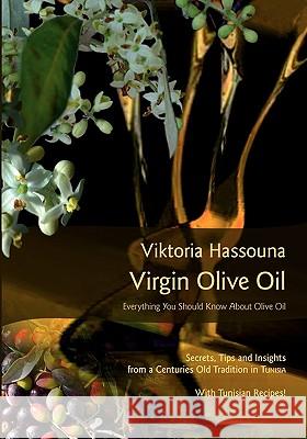 Virgin Olive Oil: Everything you should know about Olive Oil Hassouna, Viktoria 9783839175057