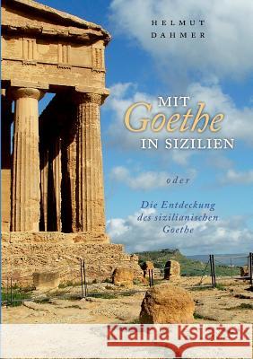 Mit Goethe in Sizilien oder Die Entdeckung des sizilianischen Goethe Helmut Dahmer 9783839175101 Books on Demand