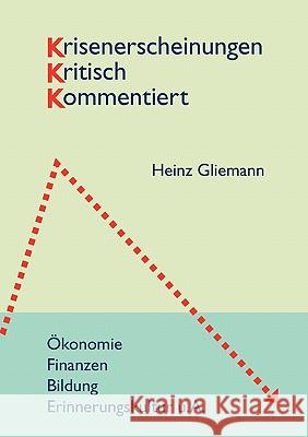 Krisenerscheinungen kritisch kommentiert: Ökonomie/ Finanzen - Bildung - Erinnerungskultur u.A. Gliemann, Heinz 9783839175330