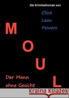 Moul - Der Mann ohne Gesicht Clint Leon Powers 9783839175446 Books on Demand