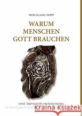 Warum Menschen Gott brauchen: Eine ärztliche Entgegnung zu Richard Dawkins Buch Der Gotteswahn Wolfgang Popp 9783839177594