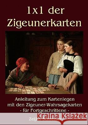 1x1 der Zigeunerkarten: Anleitung zum Kartenlegen mit den Zigeuner-Wahrsagekarten - für Fortgeschrittene Schreiner, Zeljko 9783839181065 Books on Demand