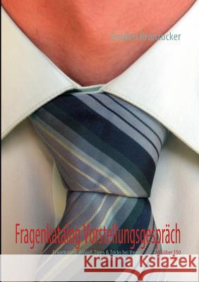 Fragenkatalog Vorstellungsgespräch: Fragebogen, Ablauf, Tipps & Trick bei Ihrem Vorstellungsgespräch! Kronzucker, Gordon 9783839181171 Books on Demand