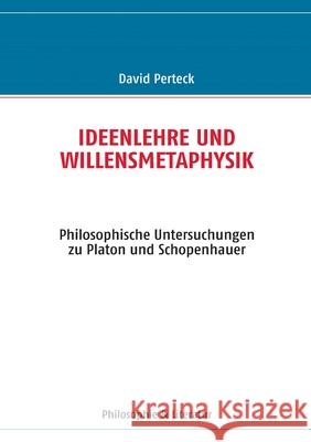 Ideenlehre Und Willensmetaphysik David Perteck 9783839181447 Books on Demand