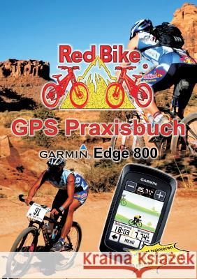 GPS Praxisbuch Garmin Edge 800: Praxis- und modellbezogen für einen schnellen Einstieg Redbike, Nußdorf 9783839182109 Books on Demand