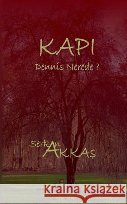 Kapi: Dennis nerede? Akkas, Serkan 9783839183175