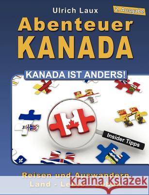 Abenteuer Kanada - Kanada ist anders!: Reisen und Auswandern - Land - Leute - Leben Laux, Ulrich 9783839184639