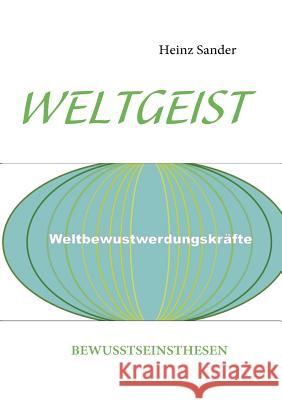 Weltgeist: Bewusstseinsthesen Sander, Heinz 9783839184974