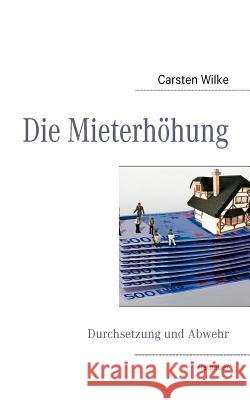 Die Mieterhöhung: Durchsetzung und Abwehr Wilke, Carsten 9783839185452 Books on Demand