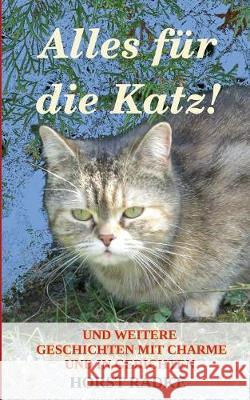 Alles für die Katz!: Und weitere Geschichten mit Charme und in Gedichten Radke, Horst 9783839185520